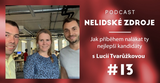 Podcast No 13: Jak příběhem nalákat ty nejlepší kandidáty s Lucií Tvarůžkovou (ex-CEO Zonky)