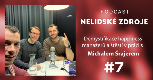 PODCAST No 7: Demystifikace happiness manažerů a štěstí v práci s Michalem Šrajerem