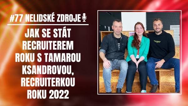 PODCAST No 77: Jak se stát Recruiterem roku s Tamarou Ksandrovou, Recruiterkou roku 2022