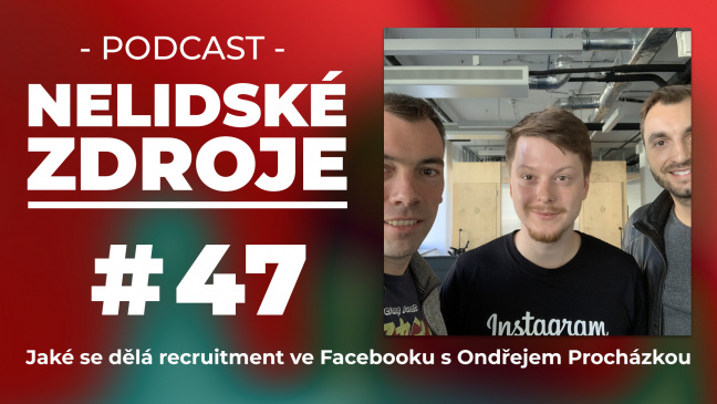 PODCAST No 47: Jak se dělá recruitment ve Facebooku s Ondřejem Procházkou