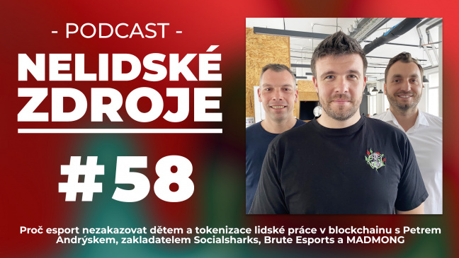 PODCAST No 58: Proč esport nezakazovat dětem a tokenizace lidské práce v blockchainu s Petrem Andrýskem, zakladatelem Socialsharks, Brute Esports a MADMONG