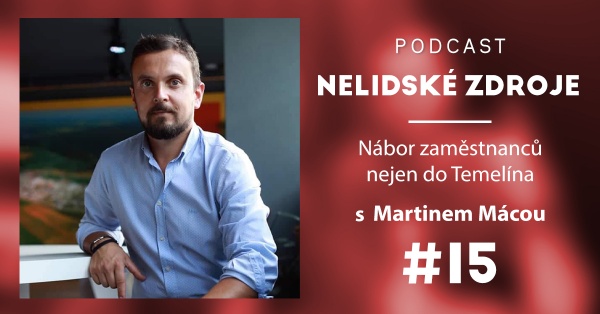 Podcast No 15: Nábor zaměstnanců nejen do Temelína s Martinem Mácou z ČEZ