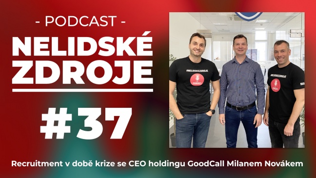 PODCAST No 37: Recruitment v době krize se CEO holdingu GoodCall Milanem Novákem