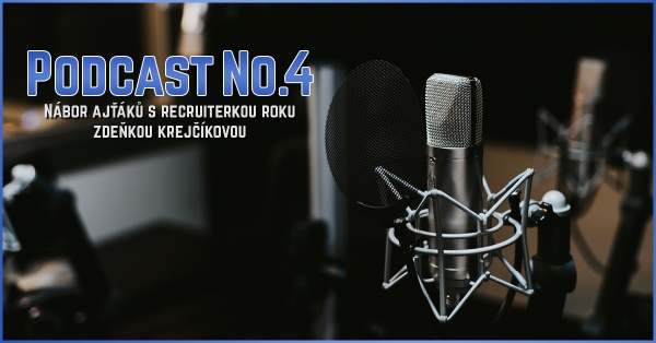 PODCAST No 4: Nábor ,,ajťáků&quot; s recruiterkou roku Zdeňkou Krejčíkovou