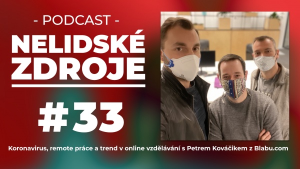 PODCAST No 33: Koronavirus, remote práce a trend v online vzdělávání s Petrem Kováčikem z Blabu.com