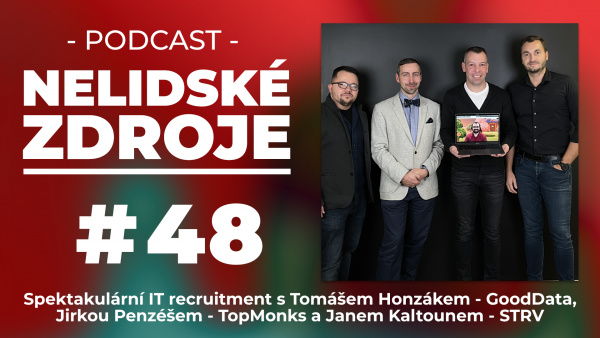 PODCAST No 48: Spektakulární IT recruitment s Tomášem Honzákem (GoodData), Jirkou Penzéšem (TopMonks) a Janem Kaltounem (STRV)