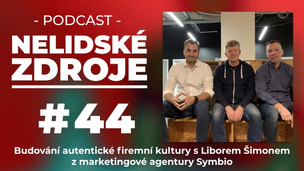 Podcast No 44: Budování autentické firemní kultury s Liborem Šimonem z marketingové agentury Symbio