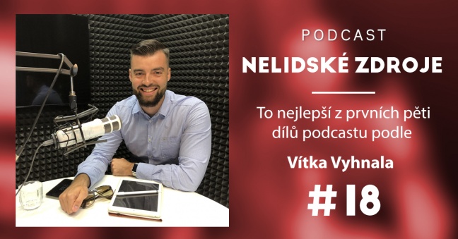 Podcast No 18: To nejlepší z prvních pěti dílů podcastu podle Vítka Vyhnala, HR manažera ve společnosti Hilti