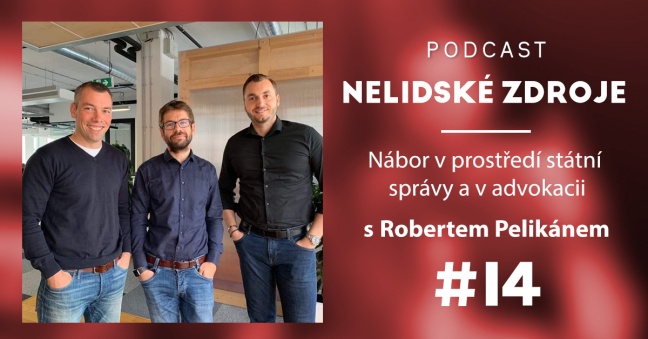 Podcast No 14: Nábor v prostředí státní správy a v advokacii s Robertem Pelikánem, ex-ministrem spravedlnosti